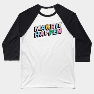 Make it happen - Positive Vibes Motivation Quote Baseball T-Shirt
